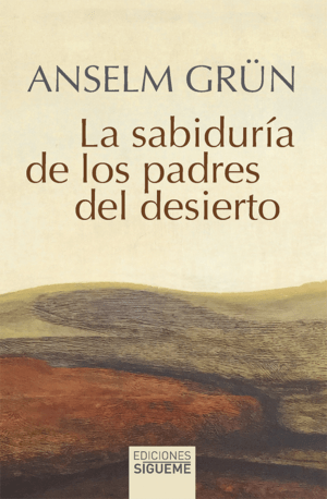 La sabiduría de los Padres del desierto. El cielo comienza en ti