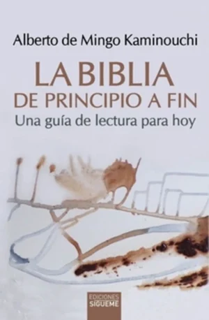 La Biblia de principio a fin. Una guía de lectura para hoy