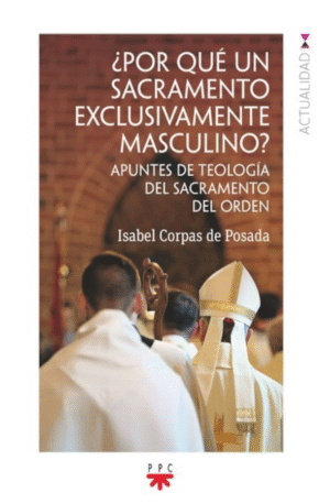 ¿Por qué un sacramento exclusivamente masculino?