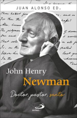 JOHN HENRY NEWMAN DOCTOR, PASTOR, SANTO