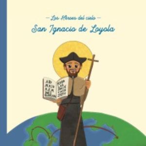 Los Héroes del Cielo: San Ignacio de Loyola