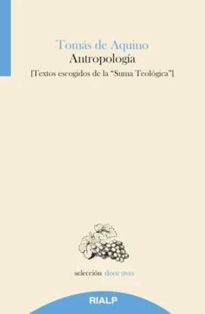 ANTROPOLOGIA: TEXTOS ESCOGIDOS DE LA SUMA TEOLOGICA