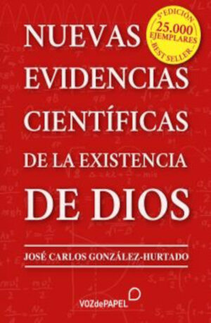 NUEVAS EVIDENCIAS CIENTÍFICAS DE LA EXISTENCIA DE DIOS 5ª EDICIÓN