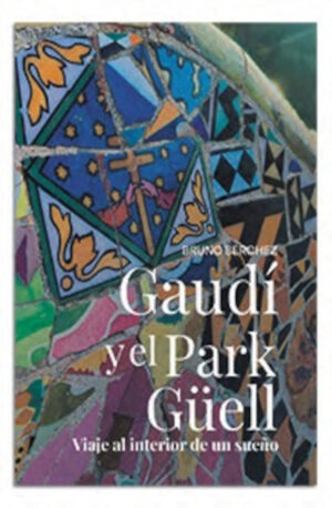 Gaudí y el Park Güell. Viaje al interior de un sueño.