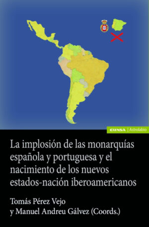 La implosión de las monarquías española y portuguesa y el nacimiento de los nuevos estado-nación...