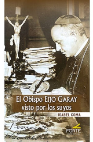 El obispo Eijo Garay visto por los suyos