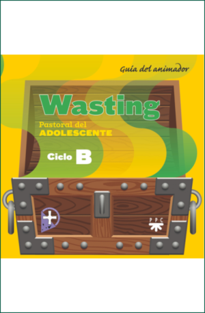 WASTING. Ciclo B. Guía del animador
