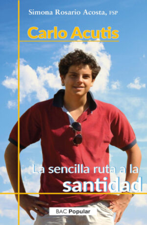 Carlo Acutis. La sencilla ruta a la santidad